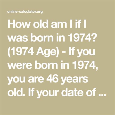 To predict your death date, simply input your date of birth, sex, smoking habits. . If i was born in 1974 how old am i